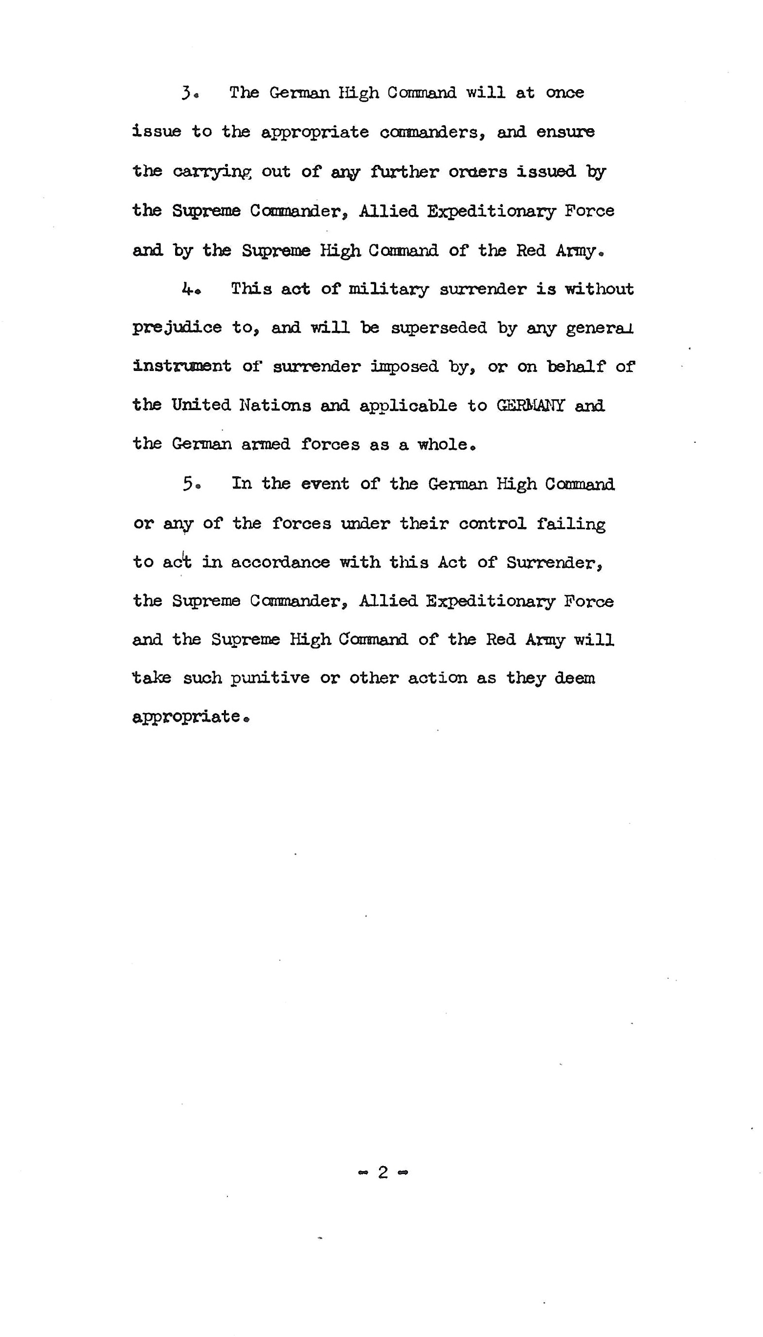 Act of Military Surrender: Ratification of the surrender agreement of 7 May, signed 8 May
  in Berlin by the German officers named by the Reichspresident Donitz, and witnessed by American, British, Russian, and French officers.  
  Page 2 of 3, English language version