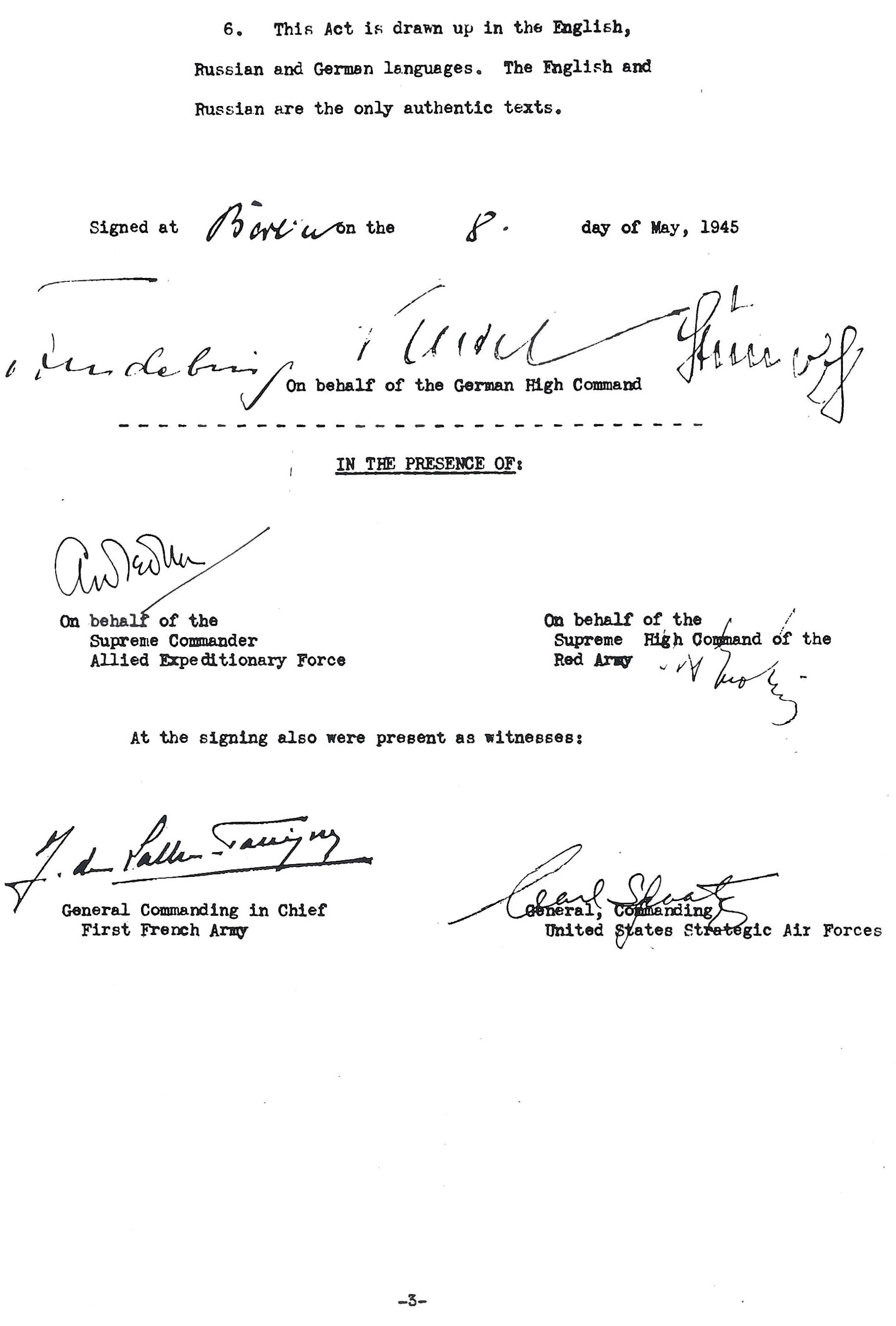 Act of Military Surrender: Ratification of the surrender agreement of 7 May, signed 8 May
  in Berlin by the German officers named by the Reichspresident Donitz, and witnessed by American, British, Russian, and French officers.  
  Page 3 of 3, English language version